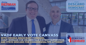 Early Vote Canvass w/ VADF, Steve Descano & Jimmy Bierman @ This event’s address is private