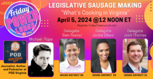 Friday Power Lunch - Legislative Sausage Making "What's Happening in Virginia" @ Zoom